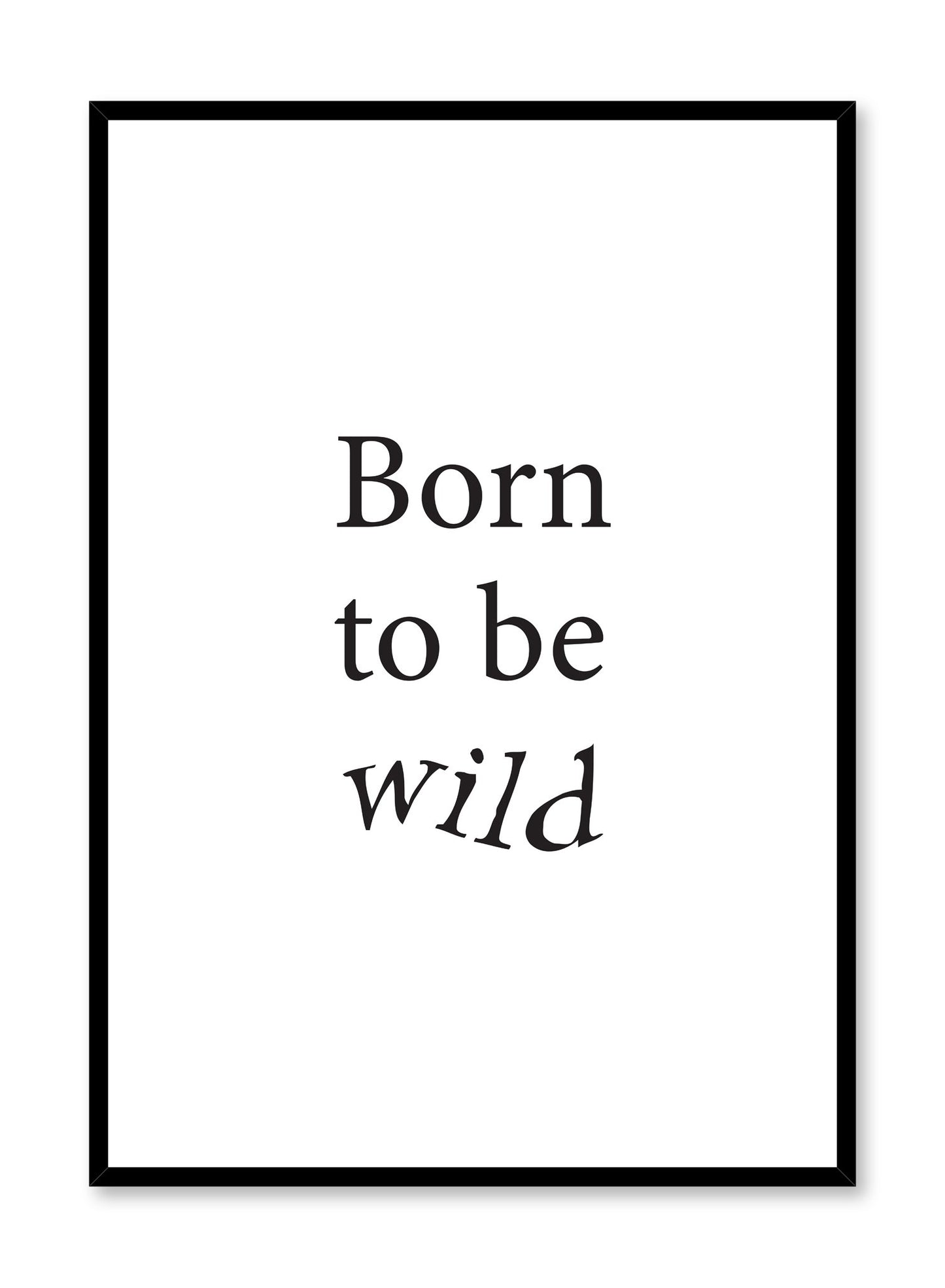 Scandinavian poster with black and white graphic typography design of Born to be wild by Opposite Wall