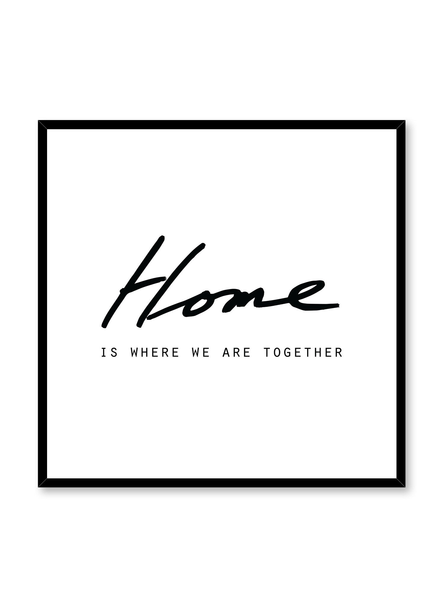Scandinavian poster with black and white graphic typography design of home is where we are together by Opposite Wall in square format