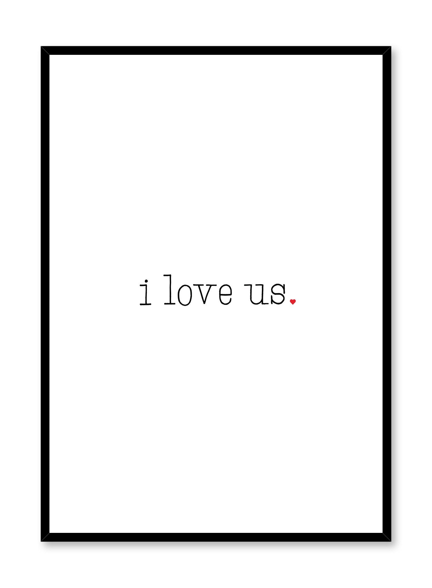 Scandinavian poster with black and white graphic typography design of I Love Us text by Opposite Wall