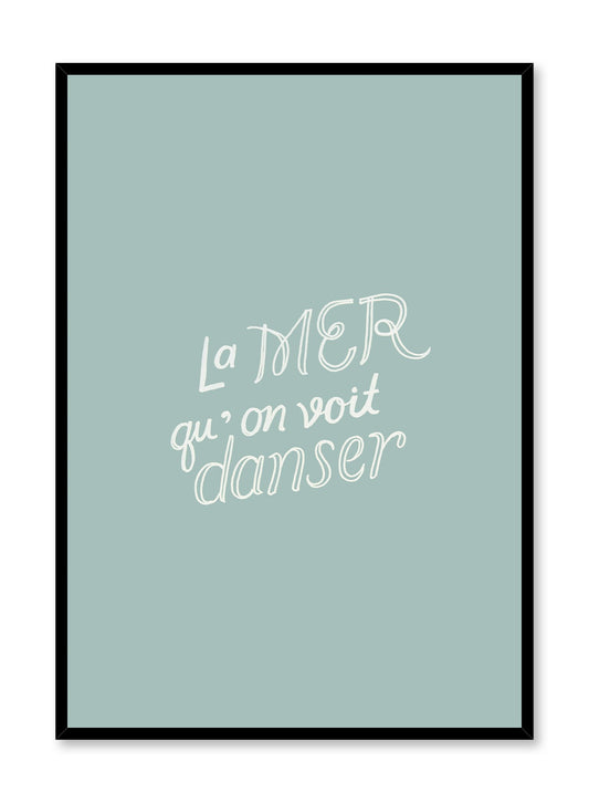 Dancing Sea is a minimalist typography of the words 'La mer qu'on voit danser' in different writing styles by Opposite Wall.