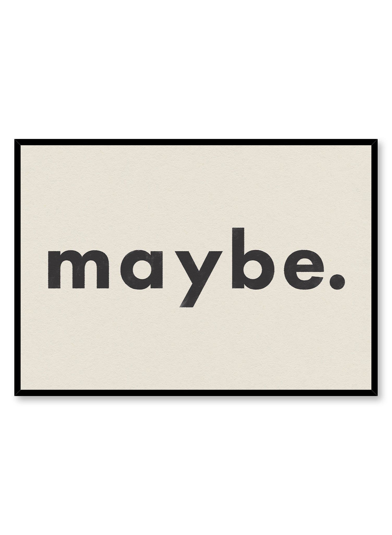 Jpg Maybe Maybe | Shop Posters & Prints Online at Opposite Wall