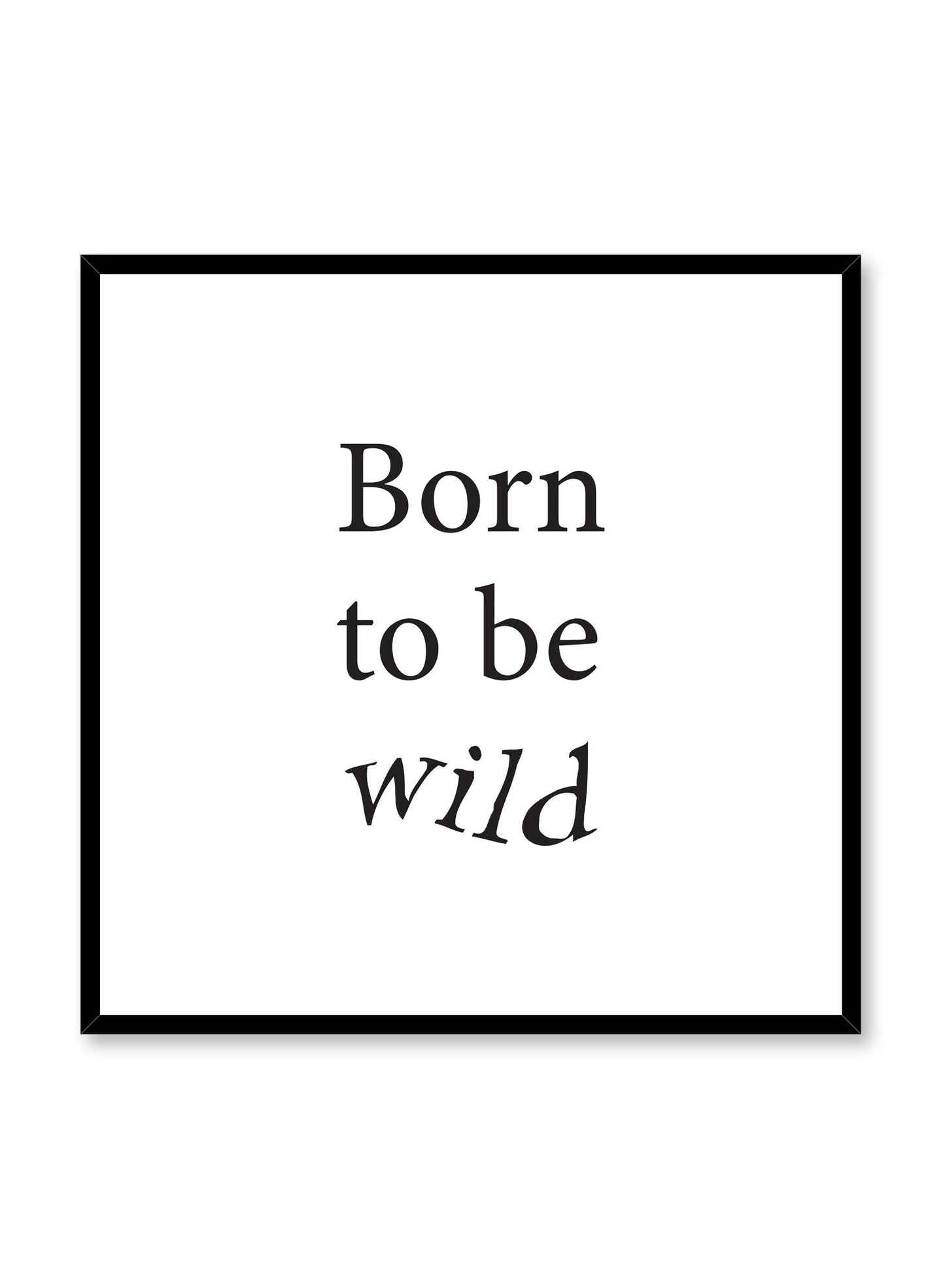 Scandinavian poster with black and white graphic typography design of Born to be wild by Opposite Wall in square format