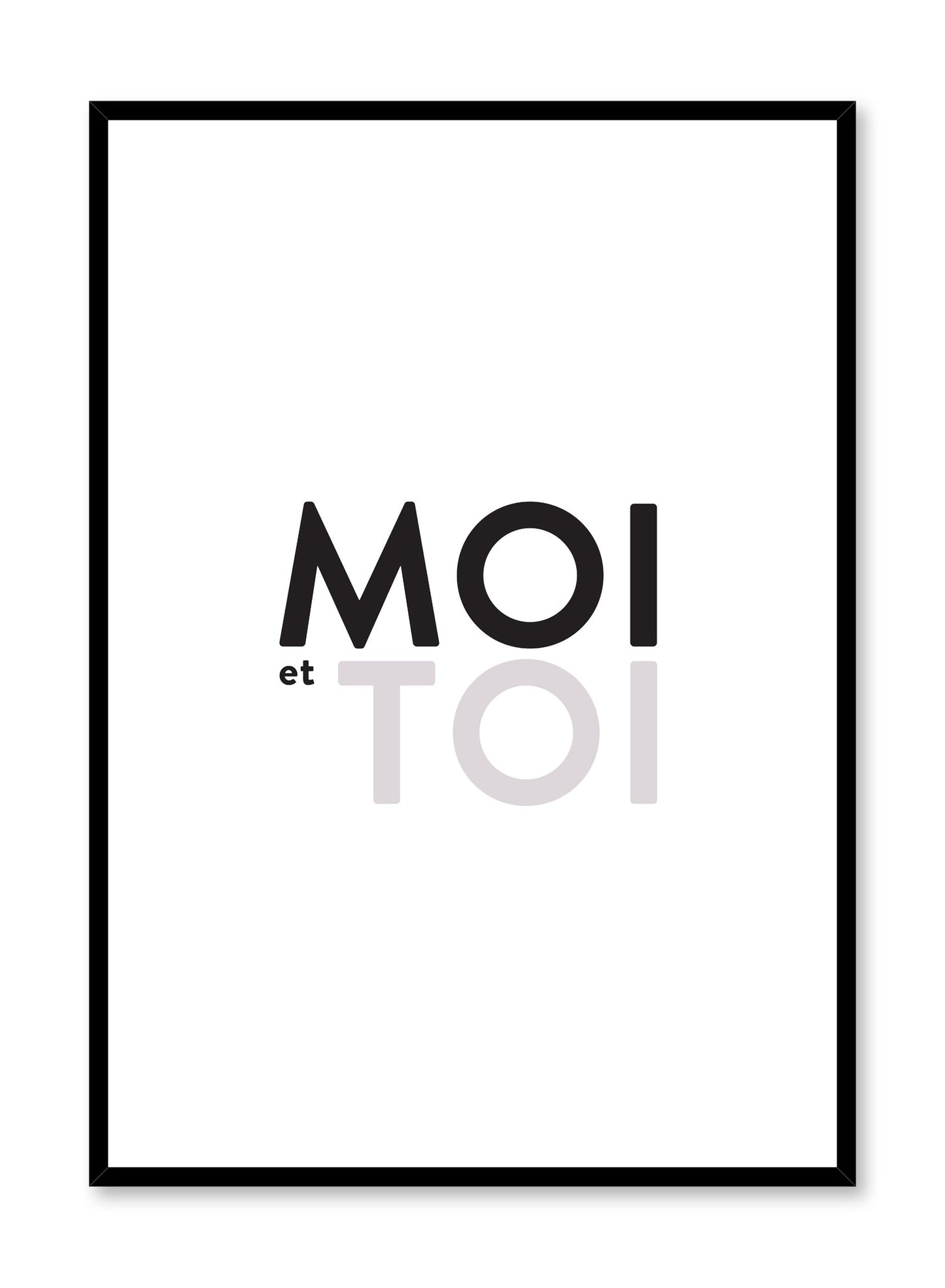 Scandinavian poster with black and white graphic typography design of Moi et toi (me and you) by Opposite Wall