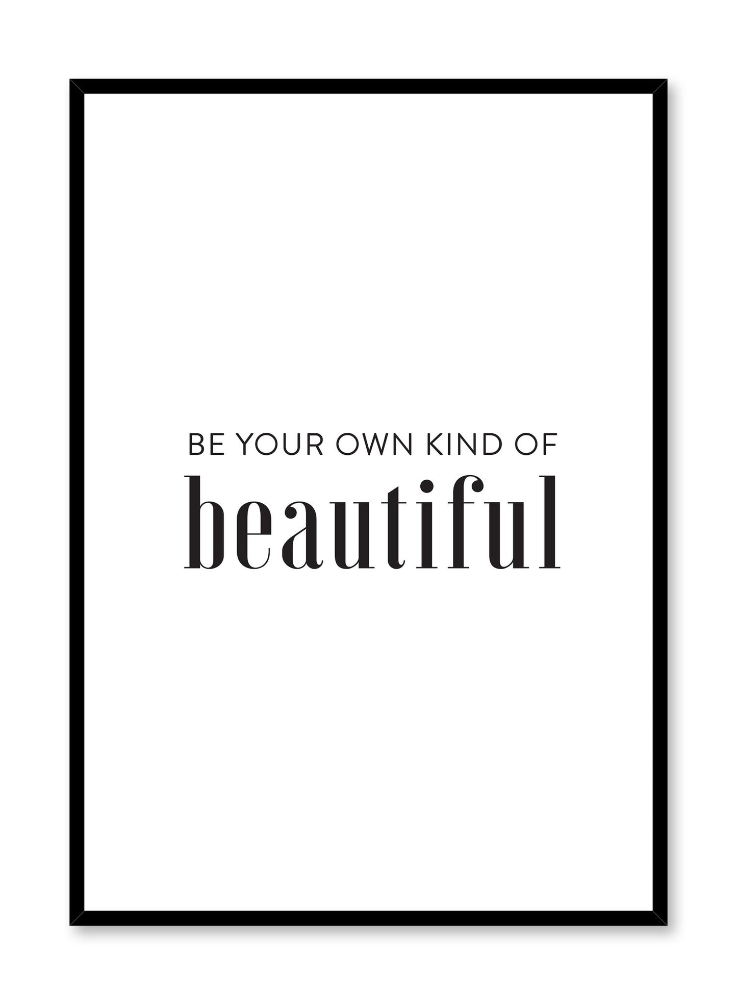 Scandinavian poster with black and white graphic typography design of be your own kind of beautiful by Opposite Wall