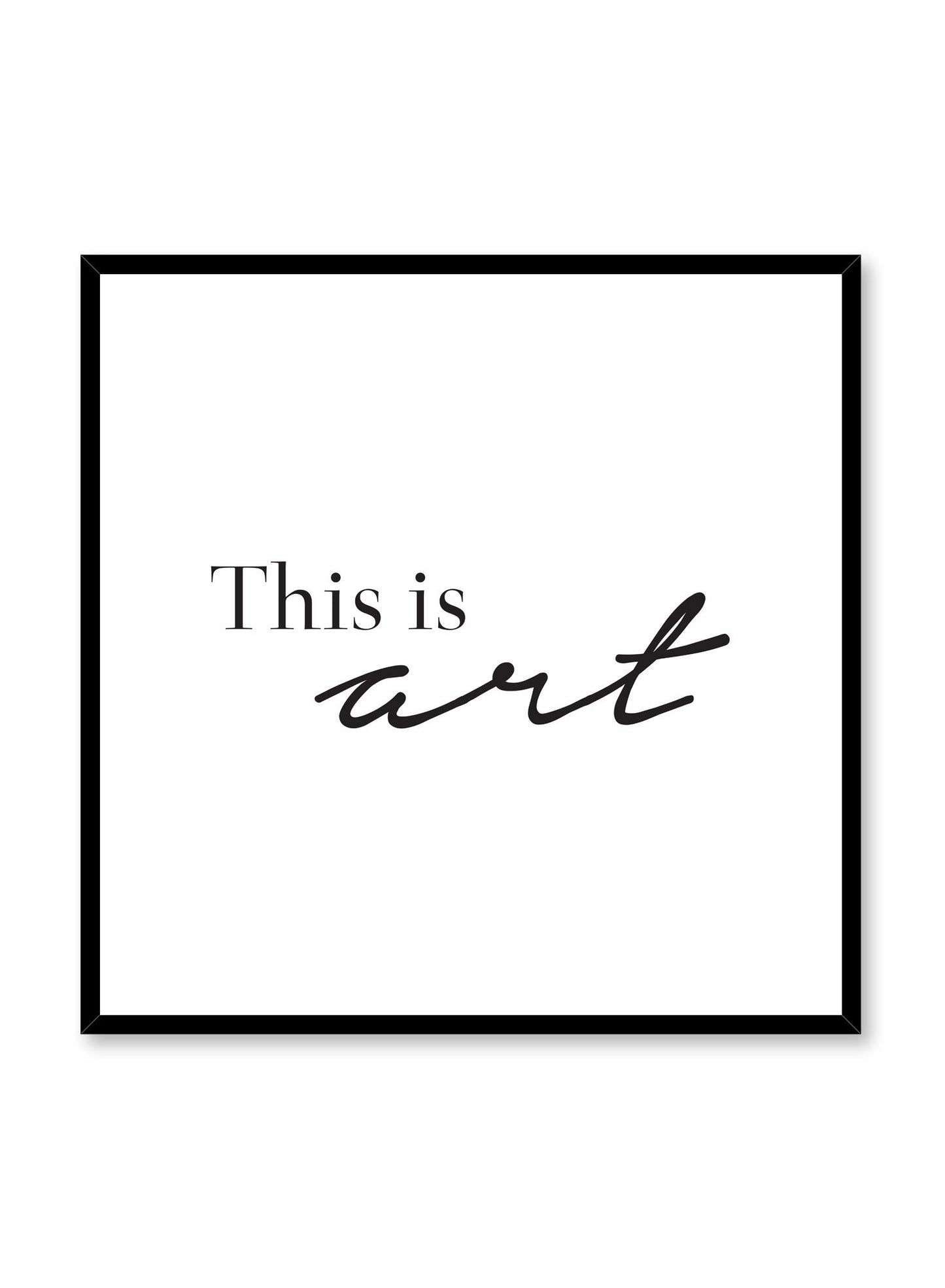 Modern minimalist art print by Opposite Wall with this is art text in square format