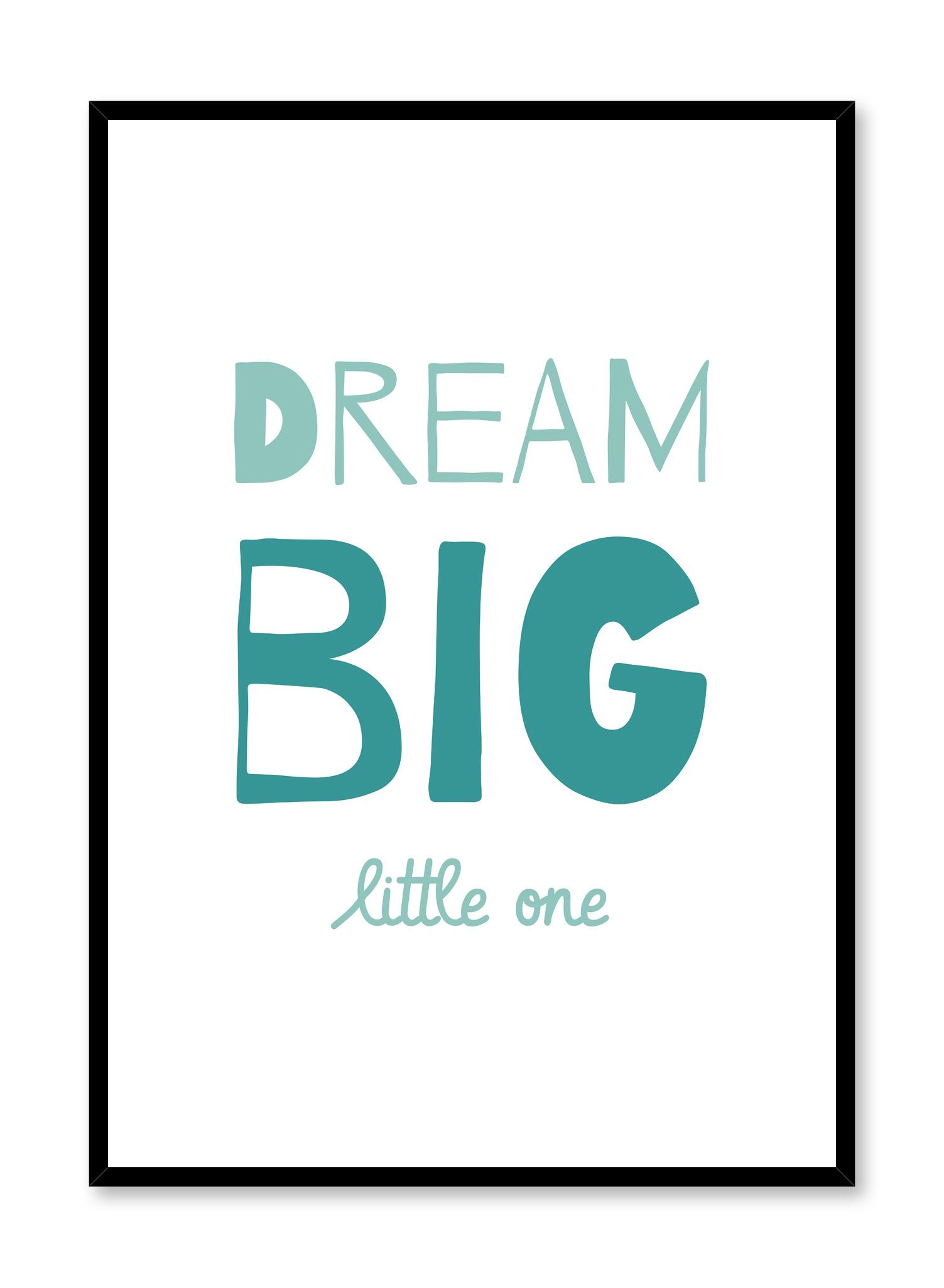 Scandinavian poster with turquoise graphic typography design of Dream Big Little One by Opposite Wall