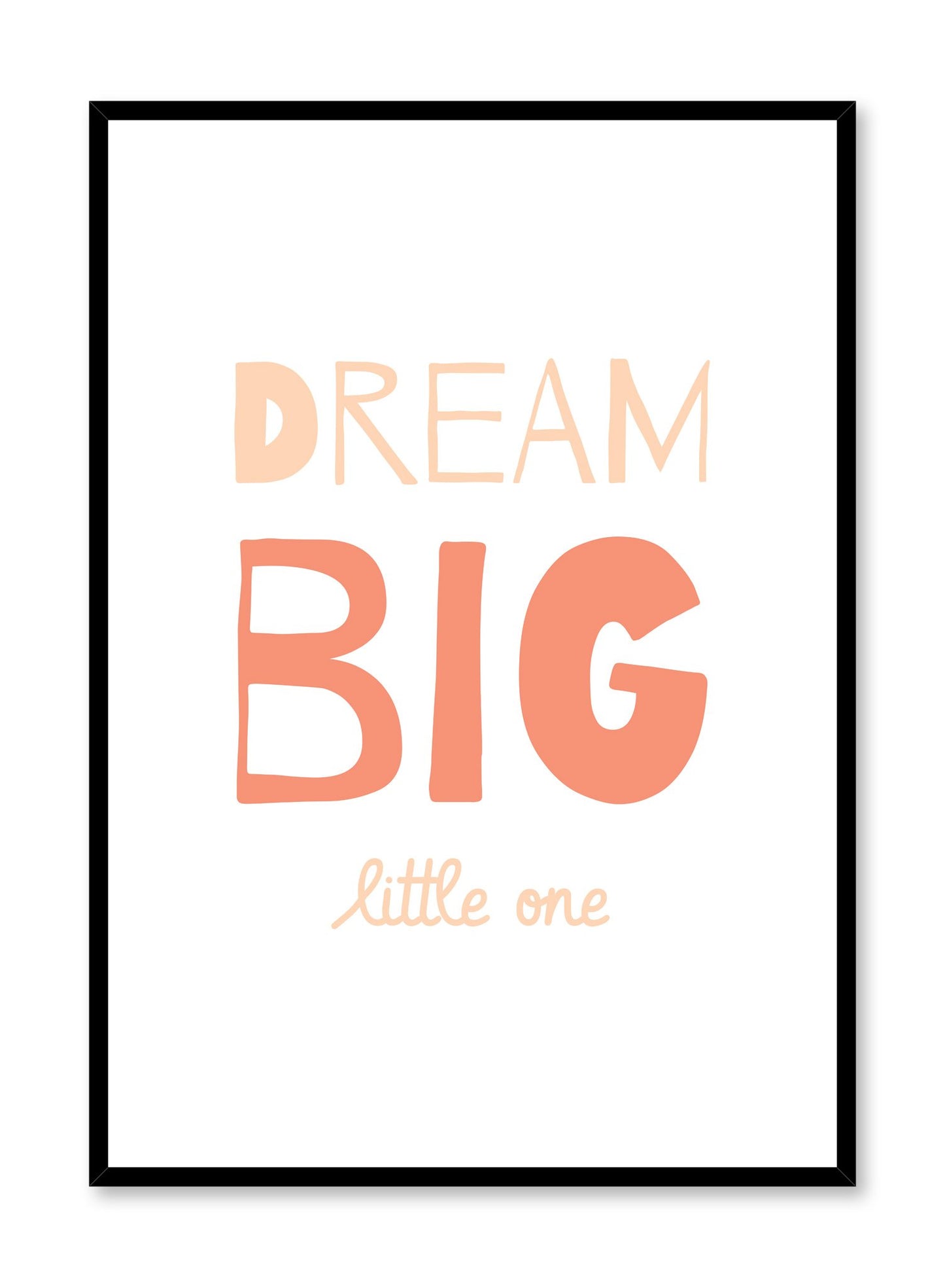 Scandinavian poster with peach graphic typography design of Dream Big Little One by Opposite Wall