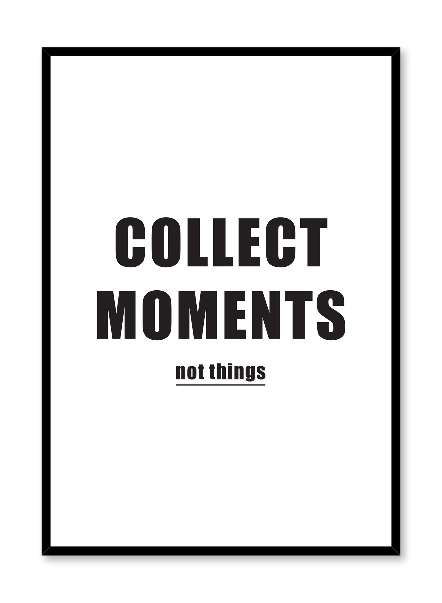 Collect Moments Not Things modern minimalist typography art print by Opposite Wall