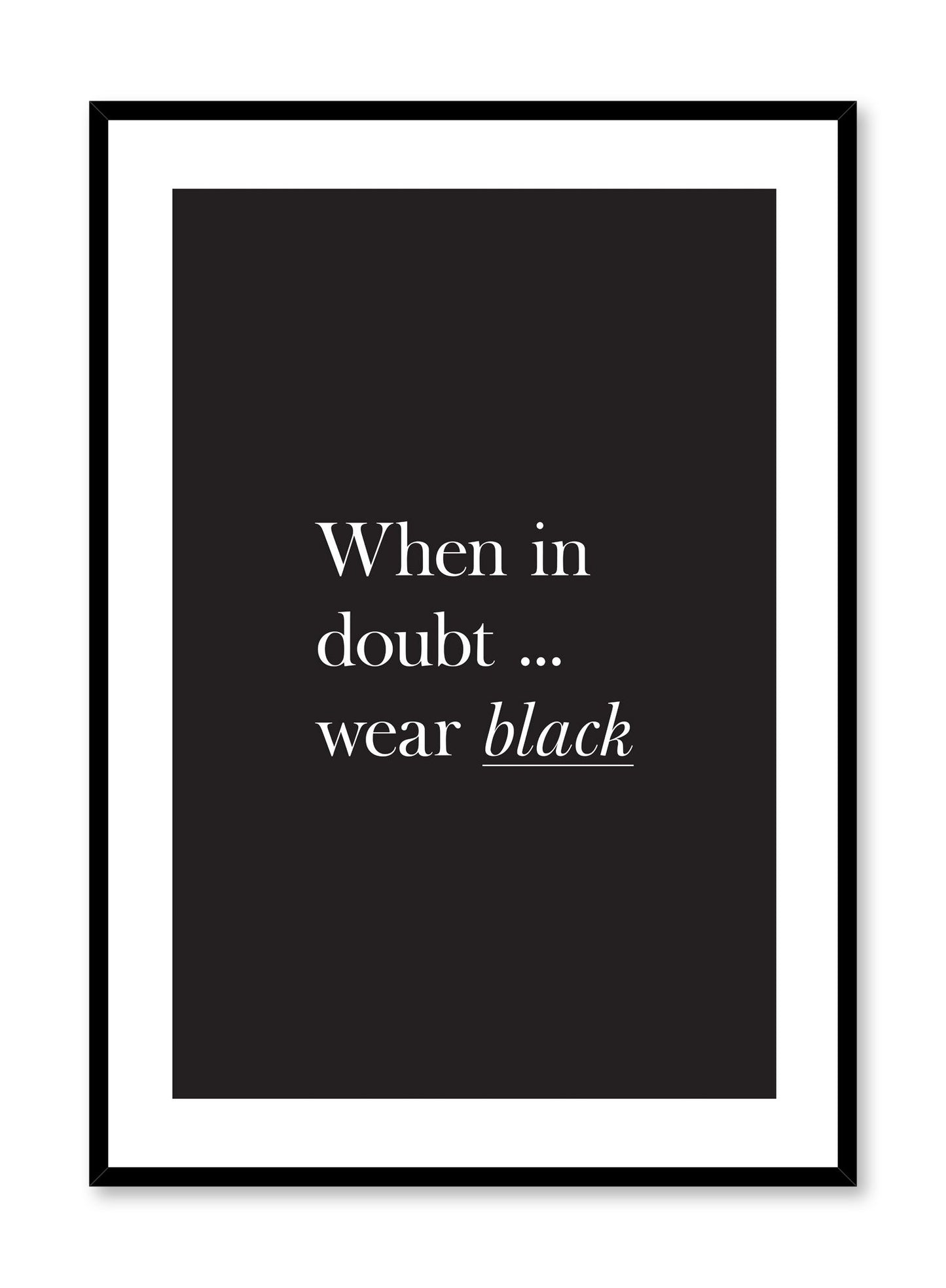 Scandinavian poster with black and white graphic typography design of When in Doubt Wear Black text by Opposite Wall