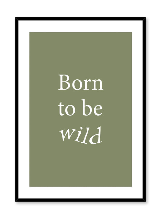 Modern minimalist typography poster by Opposite Wall with Born to be Wild quote in green
