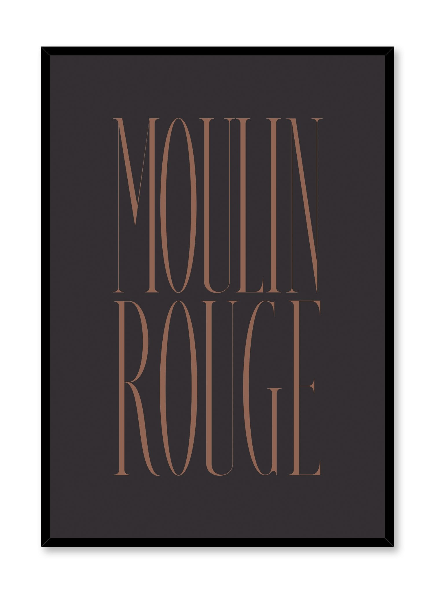 "Moulin Rouge" is a minimalist typography poster by Opposite Wall of the word Moulin Rouge in burnt-orange vintage lettering over a black background.
