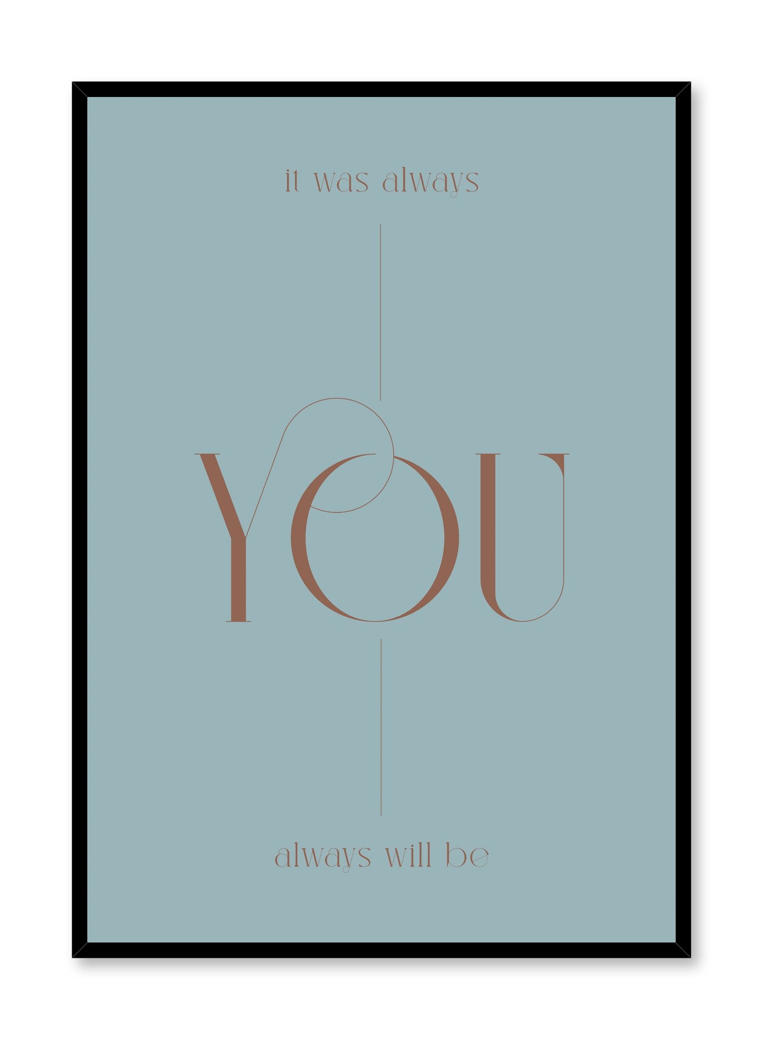 "It Was Always You" is a minimalist typography poster by Opposite Wall of the word’s “it was always you and always will be” over a light blue background in vintage lettering.