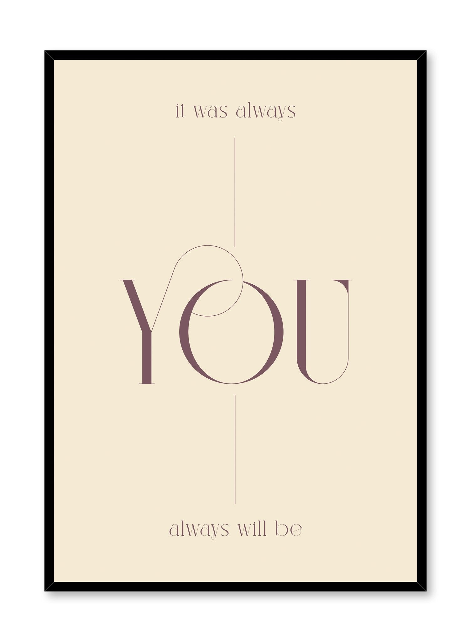 "It Was Always You in Beige" is a minimalist typography poster by Opposite Wall of the words “it was always you and always will be” over a light beige background in vintage lettering.