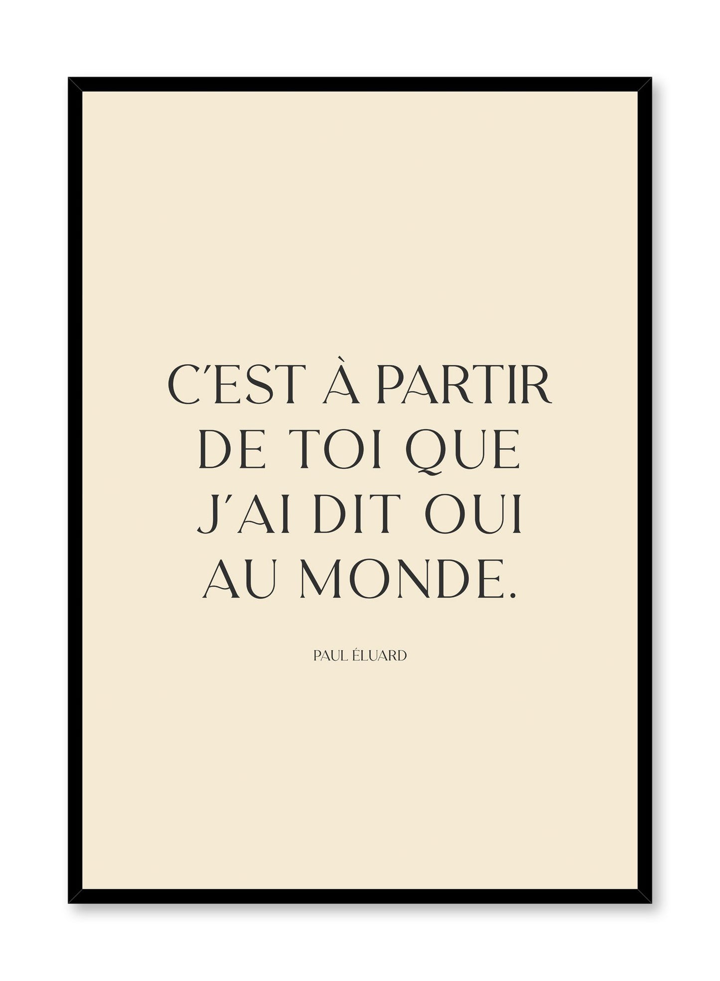 "Saying Yes to the World" is a minimalist typography poster by Opposite Wall of a romantic quote by French poet Paul Éluard in vintage lettering over a light beige background. 
