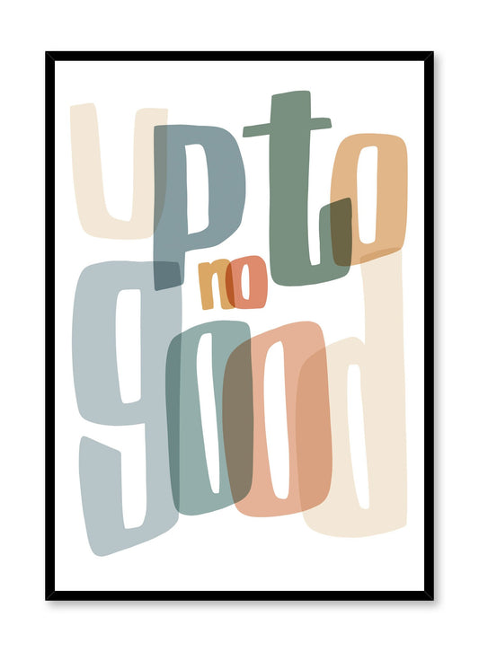 Up to No Good is a minimalist typography by Opposite Wall of the words "Up to No Good" written in big overlapping colourful letters. 