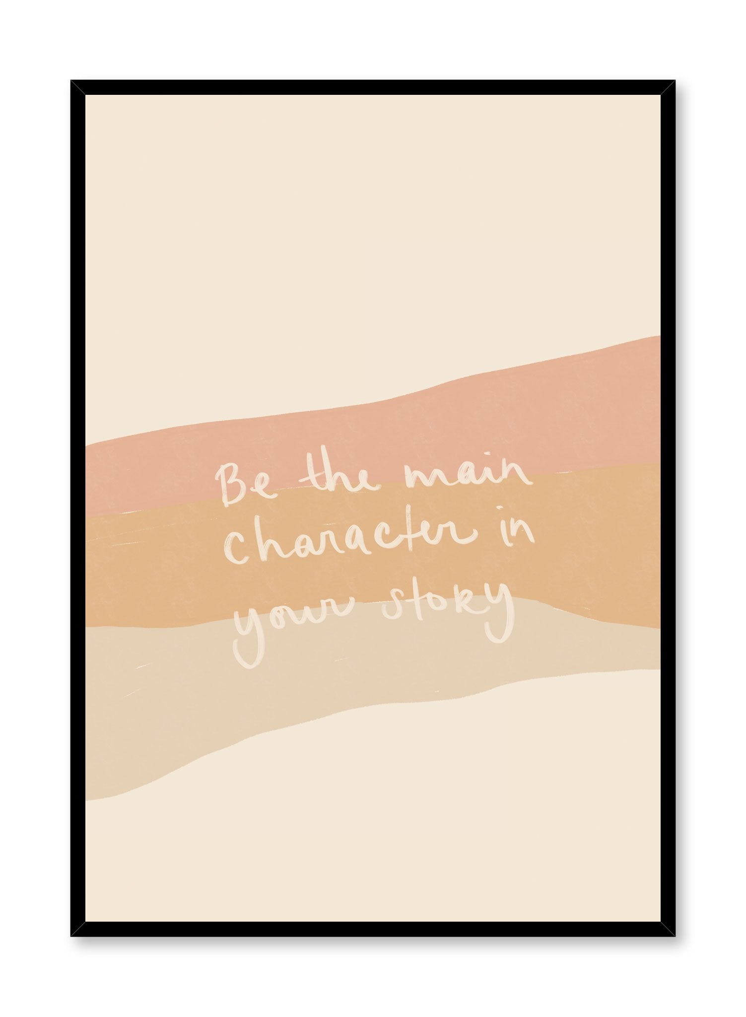 Main Character is a minimalist typography by Opposite Wall of the message "Be the main character in your story" layered over strokes of pink and orange hues. 