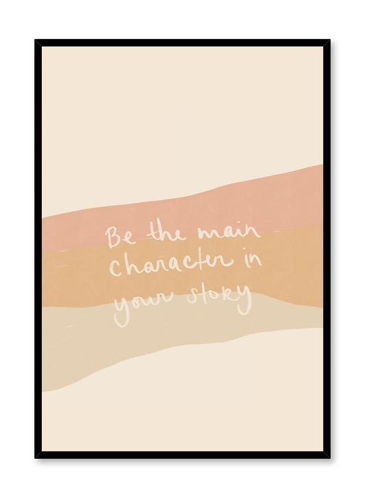 Main Character is a minimalist typography by Opposite Wall of the message "Be the main character in your story" layered over strokes of pink and orange hues. 