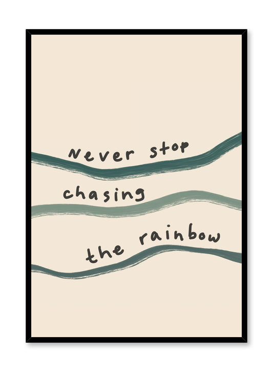 Chasing Rainbows is a minimalist typography by Opposite Wall of the words "Never stop chasing the rainbow" written over squiggly lines. 