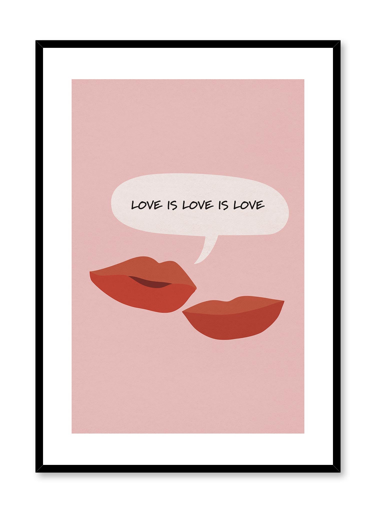Love is Love is a minimalist typography by Opposite Wall of a pair of lips telling another that "Love is love is love" in a speech bubble. 