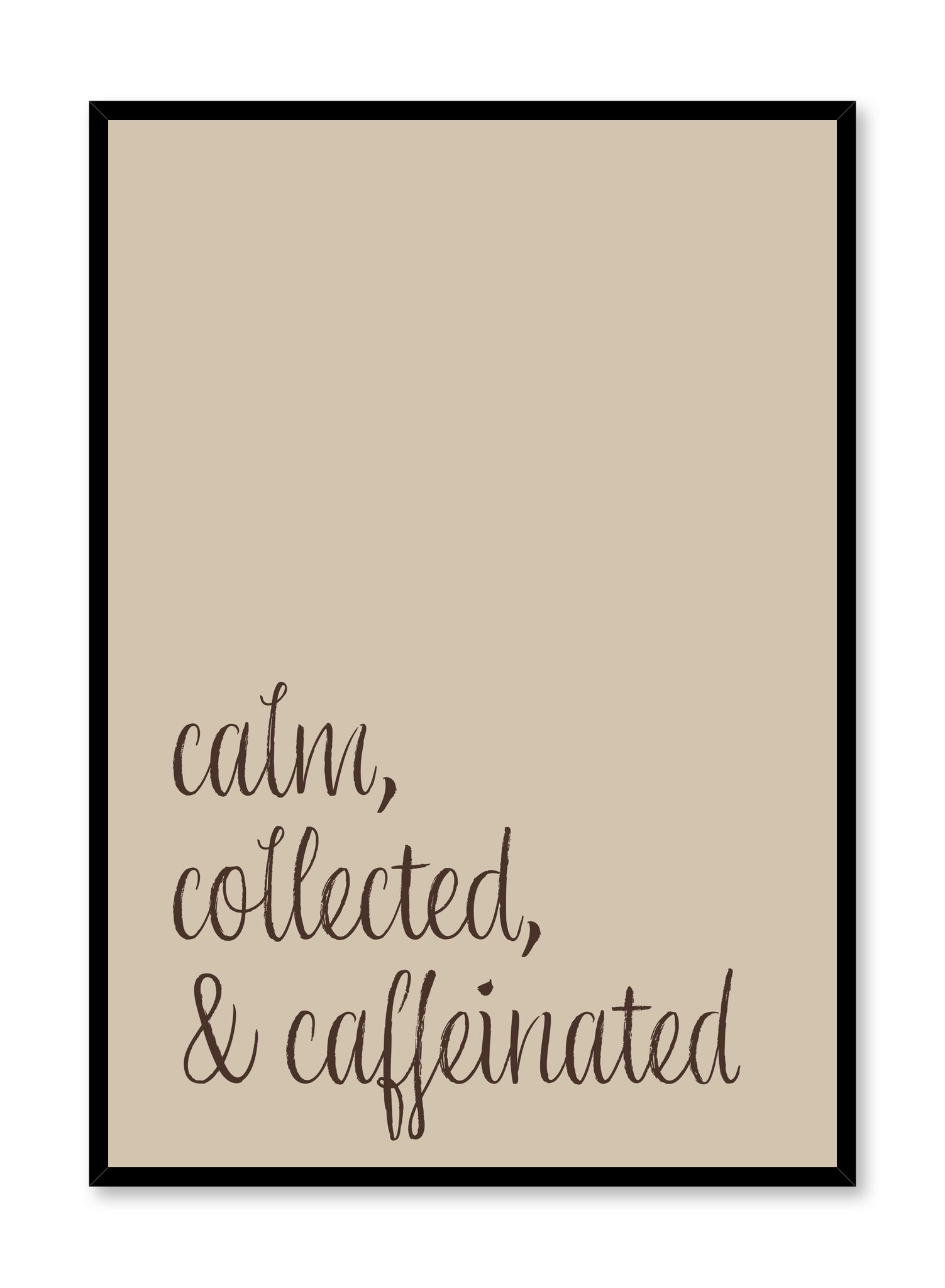 Calm, collected & caffeinated typography, Poster | Oppositewall.com